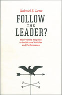 Follow the Leader? How Voters Respond to Politicians’ Policies and Performance, by Gabriel S. Lenz. Copy-edited by John Elder.