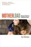 Motherload: Making It All Better in Insecure Times, by Ana Villalobos. Copy-edited by John Elder.