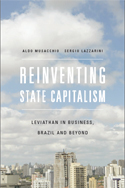 Reinventing State Capitalism: Leviathan in Business, Brazil and Beyond, by Aldo Musacchio and Sergio Lazzarini. Copy-edited by John Elder.